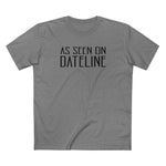 As Seen On Dateline - Men's T-Shirt