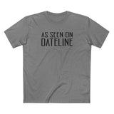 As Seen On Dateline - Men's T-Shirt