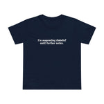 I'm Suspending Disbelief Until Further Notice - Women’s T-Shirt