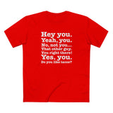 Hey You. Yeah You. No Not You... That Other Guy. - Men's T-Shirt