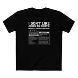 I Don't Like Jokes On Shirts. - Men's T-Shirt