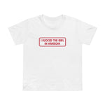 I Fucked The Girl In Hanson - Women’s T-Shirt