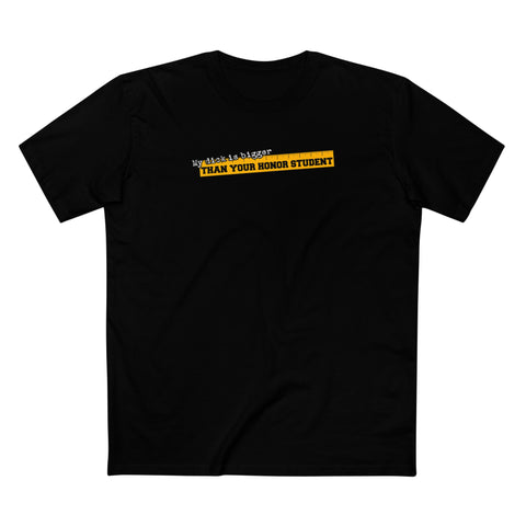 My Dick Is Bigger Than Your Honor Student - Men's T-Shirt
