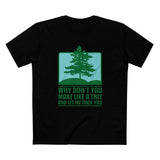 Why Don't You Make Like A Tree And Let Me Fuck You - Men's T-Shirt