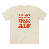 I Eat More Pussy Than Alf - Men's T-Shirt