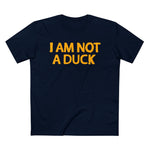 I Am Not A Duck - Men’s T-Shirt