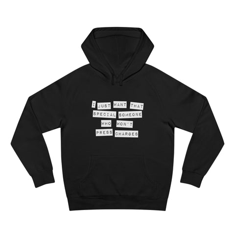 I Just Want That Special Someone Who Won't Press Charges - Hoodie