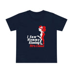 I Saw Mommy Kissing Mrs Claus - Women’s T-Shirt