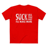 Suck All You Want I'll Make More - Men’s T-Shirt