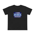 I Think My Sock Is Pregnant - Women’s T-Shirt