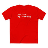 Not Now - I'm Bleeding - Men's T-Shirt