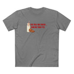 Fuck Milk And Cookies... Show My Those Tits.  - Men's T-Shirt