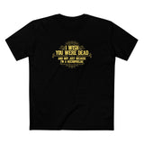 I Wish You Were Dead And Not Just Because I'm A Necrophiliac - Men's T-Shirt