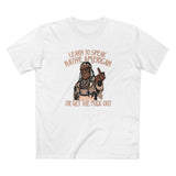 Learn To Speak Native American Or Get The Fuck Out - Men's T-Shirt