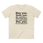 Hey You. Yeah You. No Not You... That Other Guy. - Men's T-Shirt