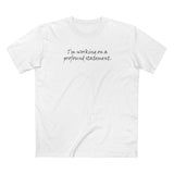I'm Working On A Profound Statement. - Men's T-Shirt