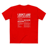 I Don't Like Jokes On Shirts. - Men's T-Shirt