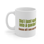 Did I Just Walk Into A Garden? - Mug