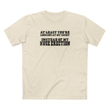 At Least You're Looking At My Shirt Instead Of My Huge Erection - Men's T-Shirt