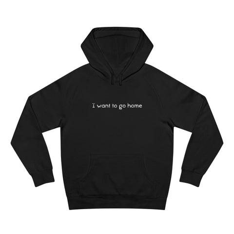 I Want To Go Home - Hoodie