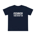 Reminder - Buy More Beer - Women’s T-Shirt