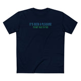 It's Been A Pleasure To Not Talk To You - Men's T-Shirt