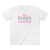 My Bling Seems Irrelevant - Men's T-Shirt