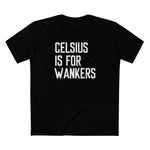 Celsius Is For Wankers - Men's T-Shirt