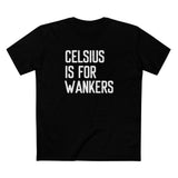 Celsius Is For Wankers - Men's T-Shirt