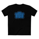 Of All The People I'd Like To Fuck You're The One Who Is Here. - Men's T-Shirt