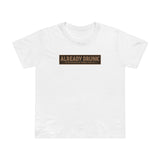 I'm Already Drunk. Let Me Know How Things Turn Out - Women’s T-Shirt