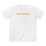 Yes You Can Take A Picture Of My Junk With Your Cell Phone - Men's T-Shirt