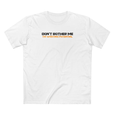 Don't Bother Me - I'm Wasting Potential - Men's T-Shirt