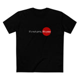 It's Not Pms - It's You - Men's T-Shirt