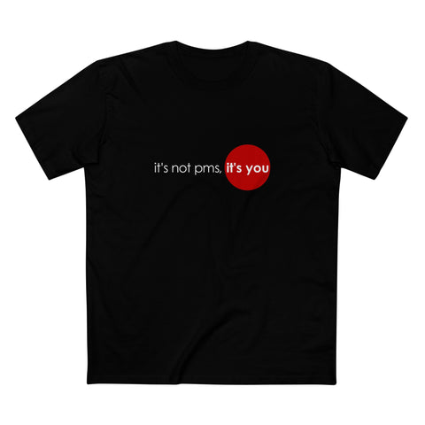 It's Not Pms - It's You - Men's T-Shirt