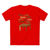 Here's A Table Jesus Made Before That Whole Savior - Men's T-Shirt