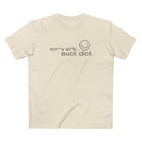 Sorry Girls - I Suck Dick - Men's T-Shirt