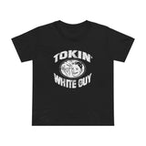 Tokin' White Guy - Women’s T-Shirt