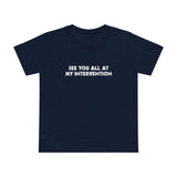 See You All At My Intervention - Women’s T-Shirt
