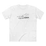 You Don't Have To Wait Until 4:20 If You Do Heroin - Men's T-Shirt