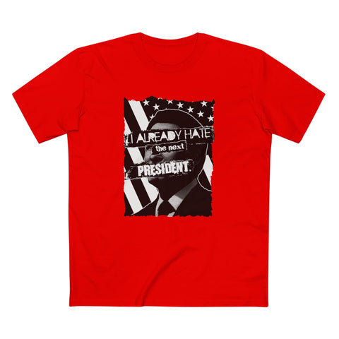 I Already Hate The Next President - Men's T-Shirt