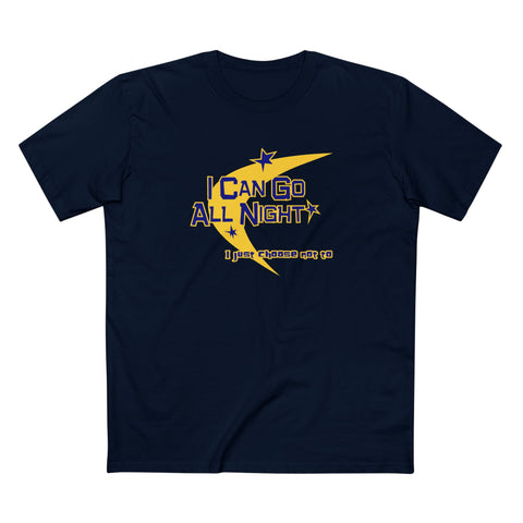 I Can Go All Night - I Just Choose Not To - Men's T-Shirt