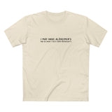 I May Have Alzheimer's But At Least I Don't Have Alzheimer's - Men's T-Shirt