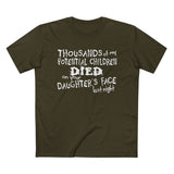 Thousands Of My Potential Children Died On Your Daughter's Face Last Night - Men’s T-Shirt