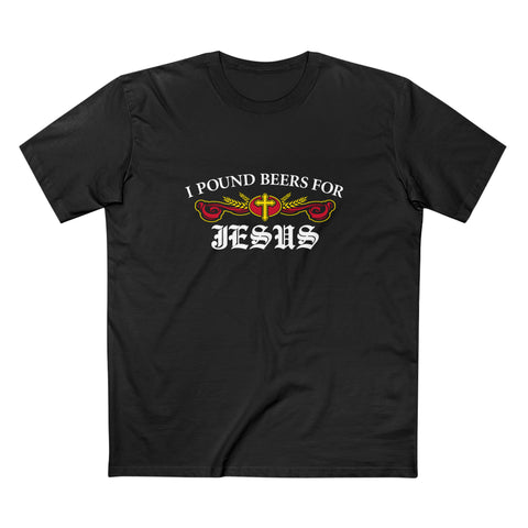 I Pound Beers For Jesus - Guys Tee