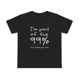 I'm Part Of The 99% That Fucked Your Mom - Women’s T-Shirt