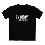 I'm Not Gay But My Asshole Is - Men's T-Shirt
