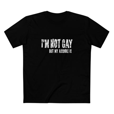 I'm Not Gay But My Asshole Is - Men's T-Shirt