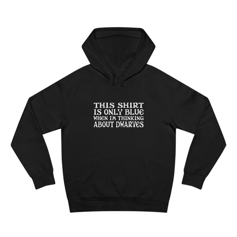 This Shirt Is Only Blue When I'm Thinking About Dwarves - Hoodie