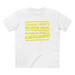 I Hope I Don't Black Out Because This Is Awesome! - Men’s T-Shirt